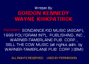 Written Byi

SDNDANCE KID MUSIC IASCAPJ.
1999 PDLYGRAM INT'L. PUBLISHING, IND,
WARNER-TAMERLANE PUB. CORP,
SELL THE 99W MUSIC Eall Fights adm. by
WARNER-TAMERLANE PUB. CORP.) EBMIJ

ALL RIGHTS RESERVED. USED BY PERMISSION.