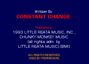 W ritten Byz

1 993 LI1TLE PEATA MUSIC, INC,
CHUNKY MONKEY MUSIC
(all rights adm. by
LITTLE REATA MUSIC) EBMIJ

ALL RIGHTS RESERVED
USED BY PERMISSION
