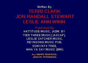 Written By

HATTITUDE MUSIC, (ADM BY

TIERTHREE MUSICJIASCAPL
LESLIE SATCHERMUSIC,
REYNSONG MUSIC PUB,

sormATu TREE,
WHA YA SAYMUSIC IBMI)

ALL RM RESEWIO
IEEOIY 'E UG60'J