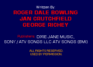 Written Byi

DIXIE JANE MUSIC,
SONY (ATV SONGS LLB ATV SONGS EBMIJ

ALL RIGHTS RESERVED.
USED BY PERMISSION.