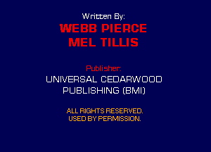 Written By

UNIVERSAL CEDARWODD
PUBLISHING EBMIJ

ALL RIGHTS RESERVED
USED BY PERMISSION