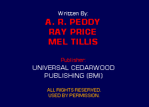 Written By

UNIVERSAL CEDARWUDD
PUBLISHING (BMIJ

ALL RIGHTS RESERVED
USED BY PERMISSJON