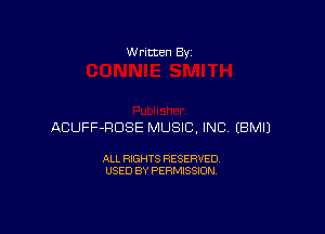 W rltten By

ACUFF-RDSE MUSIC, INC EBMIJ

ALL RIGHTS RESERVED
USED BY PERMISSION