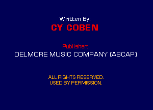 Written Byz

DELMDRE MUSIC COMPANY (ASCAP)

ALL RIGHTS RESERVED.
USED BY PERMISSION.