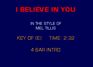 IN THE STYLE 0F
MEL HLLIS

KEY OF (E) TIMEI 232

4 BAR INTRO