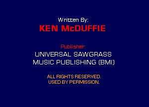 W ritten 8v

UNIVERSAL SAWGRASS
MUSIC PUBLISHING EBMIJ

ALL RIGHTS RESERVED
USED BY PERMISSION