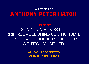 W ritten Byz

SONY JAN SONGS LLC
dba TREE PUBLISHING CU, INC, (BMIJ.
UNIVERSAL DUCHESS MUSIC CORP ,
WELBECK MUSIC LTD

ALL RIGHTS RESERVED.
USED BY PERMISSION
