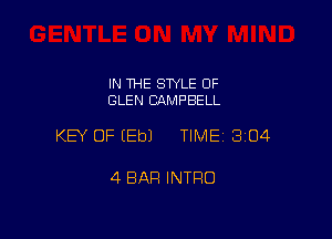 IN THE STYLE 0F
GLEN CAMPBELL

KEY OF EEbJ TIME13104

4 BAR INTRO