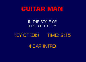 IN THE STYLE OF
ELVIS PRESLEY

KEY OFIDbJ TIME 2'15

4 BAR INTRO