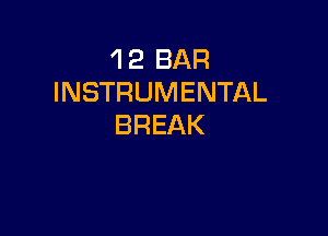 'l 2 BAR
INSTRUMENTAL

BREAK