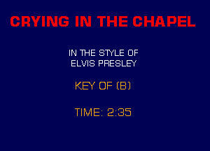 IN THE STYLE OF
ELVIS PRESLEY

KEY OF EB)

TlMEt 235
