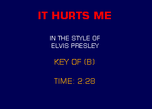 IN THE STYLE OF
ELVIS PRESLEY

KEY OF EB)

TlMEt 228