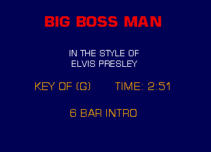 IN THE STYLE OF
ELVIS PRESLEY

KEY OFEGJ TIME12i51

8 BAR INTRO