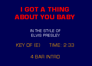 IN THE STYLE OF
ELVIS PRESLEY

KEY OF EEJ TIME 233

4 BAR INTRO