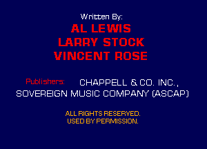 Written Byi

CHAPPELL SUD. IND,
SOVEREIGN MUSIC COMPANY IASCAPJ

ALL RIGHTS RESERVED.
USED BY PERMISSION.