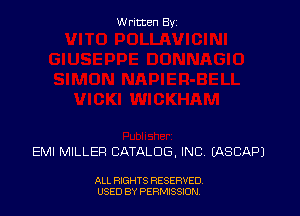 Written Byz

EM! MILLER CATALOG, INC. IASCAPJ

ALL RIGHTS RESERVED,
USED BY PERMISSION.