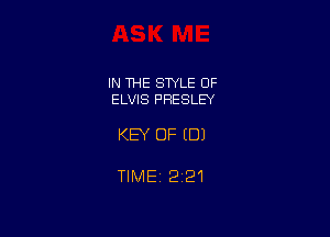 IN THE STYLE OF
ELVIS PRESLEY

KEY OF EDI

TIMEj 221