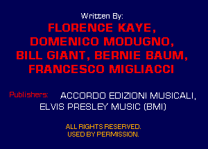 Written Byz

ACCURDD EDIZIONI MUSICALI.
ELVIS PRESLEY MUSIC (BMI)

ALL RIGHTS RESERVED
USED BY PERMISSION