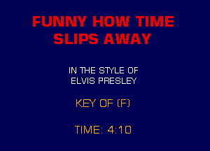 IN THE STYLE OF
ELVIS PRESLEY

KEY OF (P)

TIME 410