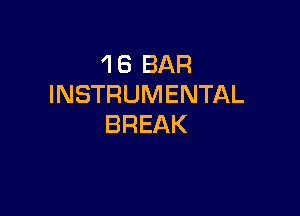 1 6 BAR
INSTRUMENTAL

BREAK