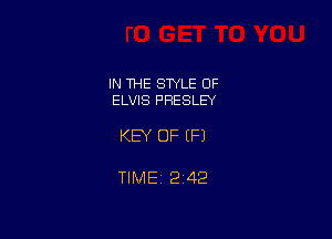 IN THE STYLE OF
ELVIS PRESLEY

KEY OF (P)

TIME 2422