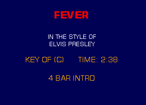 IN THE STYLE OF
ELVIS PRESLEY

KEY OF (C) TIMEI 23E!

4 BAR INTRO
