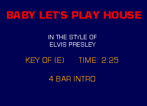 IN THE STYLE OF
ELVIS PRESLEY

KEY OF (E) TIME12i25

4 BAR INTRO