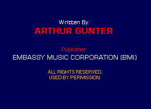 Written Byz

EMBASSY MUSIC CORPORATION (BMIJ

ALL RIGHTS RESERVED
USED BY PERMISSION