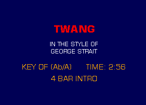 IN THE STYLE 0F
GEORGE STRAIT

KEV OF (AbfAJ TIME 2158
4 BAR INTRO