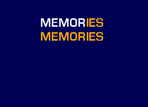 MEMORIES
MEMORIES