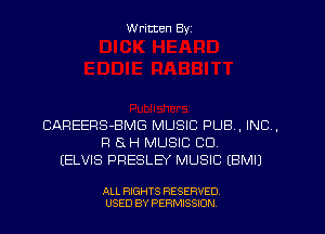W ritten Byz

CAREERS-BMG MUSIC PUB, INC,
Fl 8H MUSIC CD.
(ELVIS PRESLEY MUSIC (BMIJ

ALL RIGHTS RESERVED.
USED BY PERMISSION