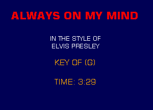 IN THE STYLE OF
ELVIS PRESLEY

KEY OF EGJ

TlMEt 1329