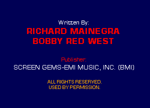 Written Byz

SCREEN GEMS-EMI MUSIC, INC (BMIJ

ALL RIGHTS RESERVED.
USED BY PERMISSION.