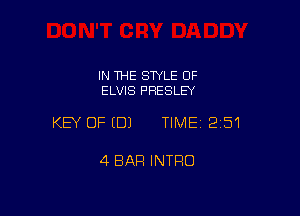 IN THE STYLE OF
ELVIS PRESLEY

KEY OFEDJ TIME12i51

4 BAR INTRO