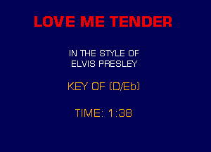 IN THE STYLE OF
ELVIS PRESLEY

KEY OF EDIEbJ

TlMEt 138