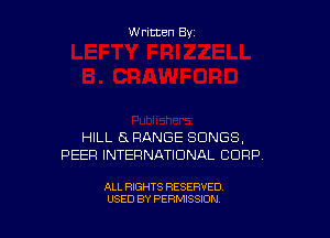 W ritten By

HILL Ex RANGE SONGS,
PEEP! INTEFINATIDNAL CORP

ALL RIGHTS RESERVED
USED BY PERMISSION