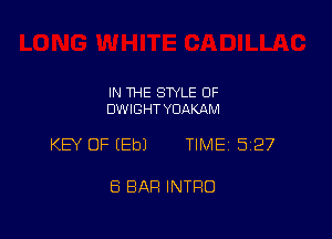 IN THE STYLE 0F
DWIGHT YOAKAM

KEY OF (Eb) TlMEi 527

8 BAR INTRO