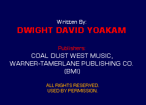 Written Byi

COAL DUST WEST MUSIC,
WARNER-TAMERLANE PUBLISHING CID.
EBMIJ

ALL RIGHTS RESERVED.
USED BY PERMISSION.