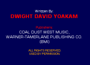 Written Byi

COAL DUST WEST MUSIC,
WARNER-TAMERLANE PUBLISHING CID.
EBMIJ

ALL RIGHTS RESERVED.
USED BY PERMISSION.