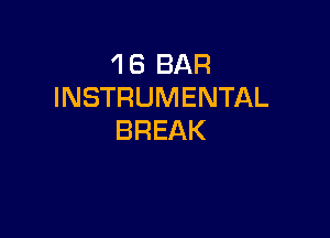 1 8 BAR
INSTRUMENTAL

BREAK