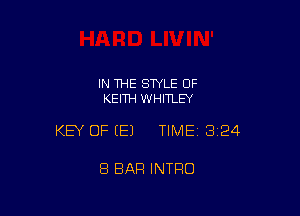 IN THE STYLE OF
KEITH WHITLEY

KEY OF EEJ TIME13i24

8 BAR INTRO