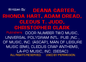 Written Byi

DDDR NUMBER TWO MUSIC,
UNIVERSAL PDLYGRAM INTL. PUB.,INC.,
OF MUSIC, INC. IASCAPJ. MAN DF LEISURE
MUSIC EBMIJ. CLEDUS CRAP ANTHEMS,

LA-PD MUSIC, INC. ESESACJ
ALL RIGHTS RESERVED. USED BY PERMISSION.