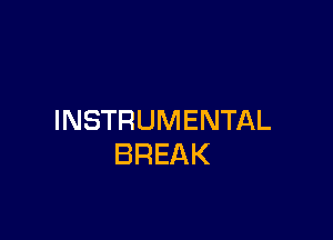 INSTRUMENTAL
BREAK