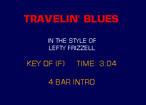 IN THE STYLE OF
LEFTY FRIZZELL

KEY OF EFJ TIME13i04

4 BAR INTRO