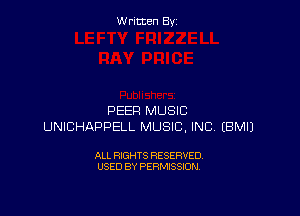 Written By

PEER MUSIC
UNICHAPPELL MUSIC, INC EBMIJ

ALL RIGHTS RESERVED
USED BY PERMISSION