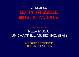 Written By

PEER MUSIC
UNICHAPPELL MUSIC, INC. EBMIJ

ALL RIGHTS RESERVED
USED BY PERMISSION