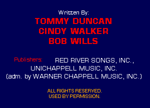 Written Byi

RED RIVER SONGS, IND,
UNICHAPPELL MUSIC, INC.
Eadm. byWARNER CHAPPELL MUSIC, INC.)

ALL RIGHTS RESERVED.
USED BY PERMISSION.