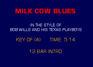 IN THE STYLE UF
BUB WILLS AND HIS TEXAS PLAYBCIYS

KEY DFEAJ TIME15114

12 BAR INTRO