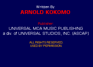 Written Byi

UNIVERSAL MBA MUSIC PUBLISHING
a div. 0f UNIVERSAL STUDIOS, INC. IASCAPJ

ALL RIGHTS RESERVED.
USED BY PERMISSION.