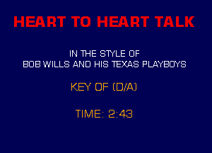 IN THE STYLE 0F
BUB WILLS AND HIS TEXAS PLAYBUYS

KEY OF (DlAJ

TIME 2143